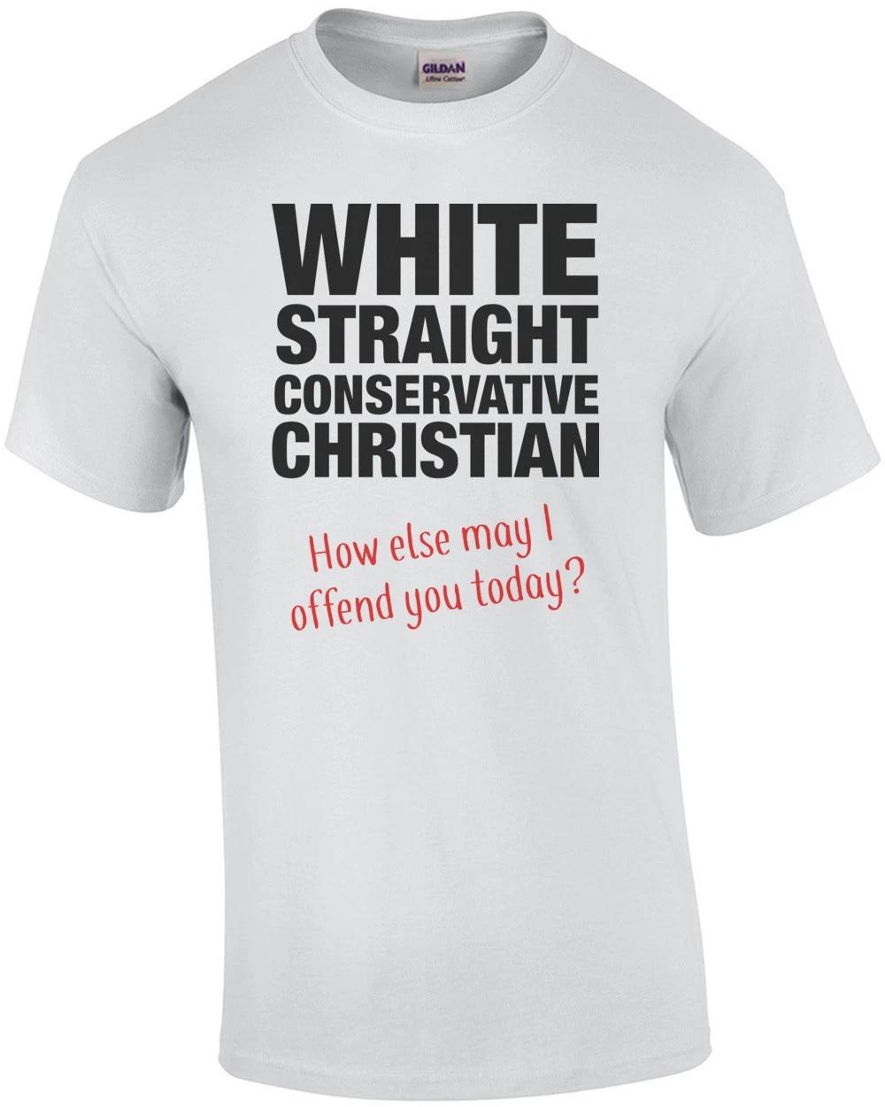 White, Straight, Conservative, Christian... How Else May I Offend You Today? ... 3XL