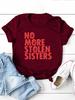 No More Stolen Sisters Letter Print Women T Shirt Short Sleeve O Neck Loose Women Tshirt Ladies Tee Shirt Tops Camisetas Mujer