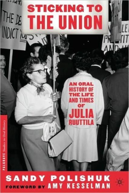 The Sticking To the Union : An Oral History of the Life and Times of Julia Ruuttila Book