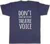 Dont Make Me Use My Theatre Voice Unisexs Unisex TShirt Tee