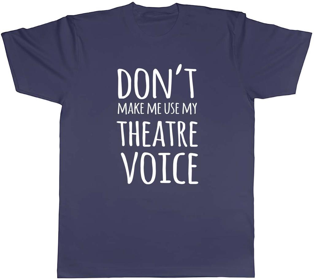 Dont Make Me Use My Theatre Voice Unisexs Unisex TShirt Tee