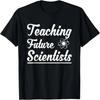 Teaching Future Scientists Teacher for Nature Scientists T-Shirt