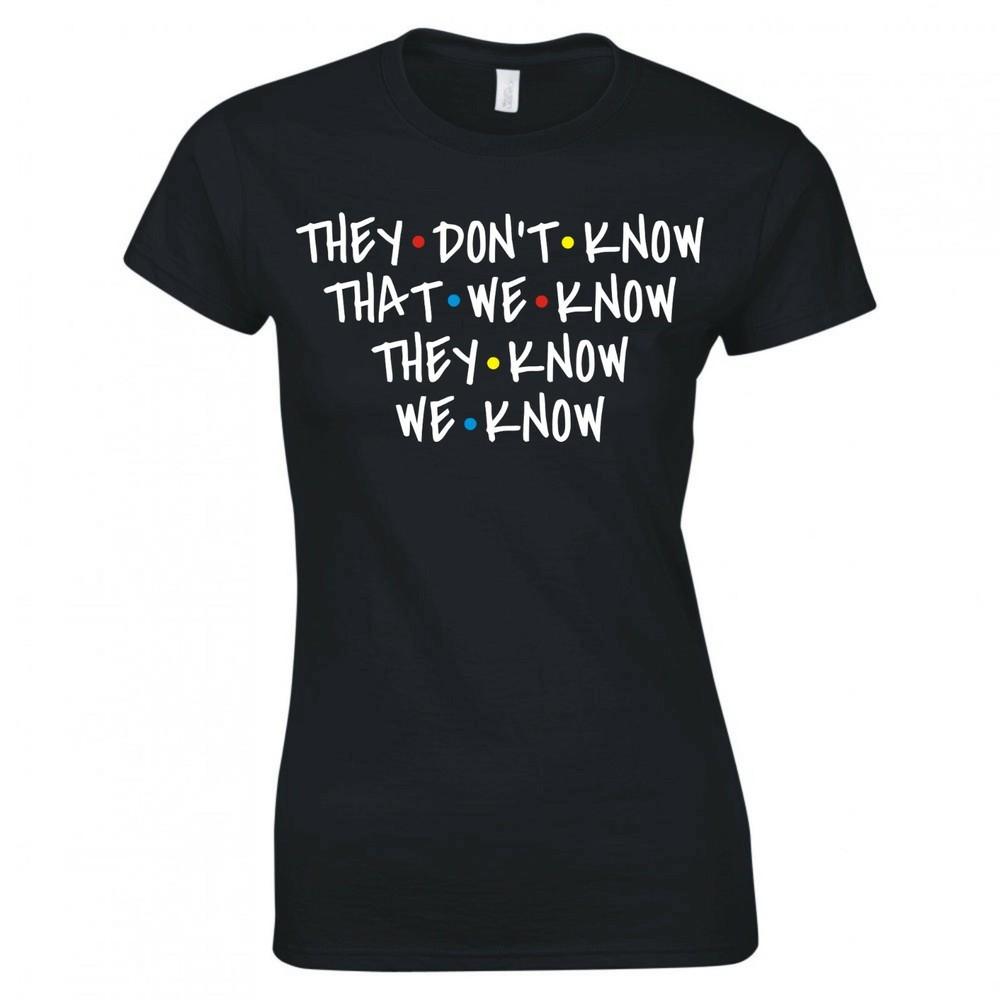 Inspired By Friends They Dont Know That We Know Skinny Fit TShirt