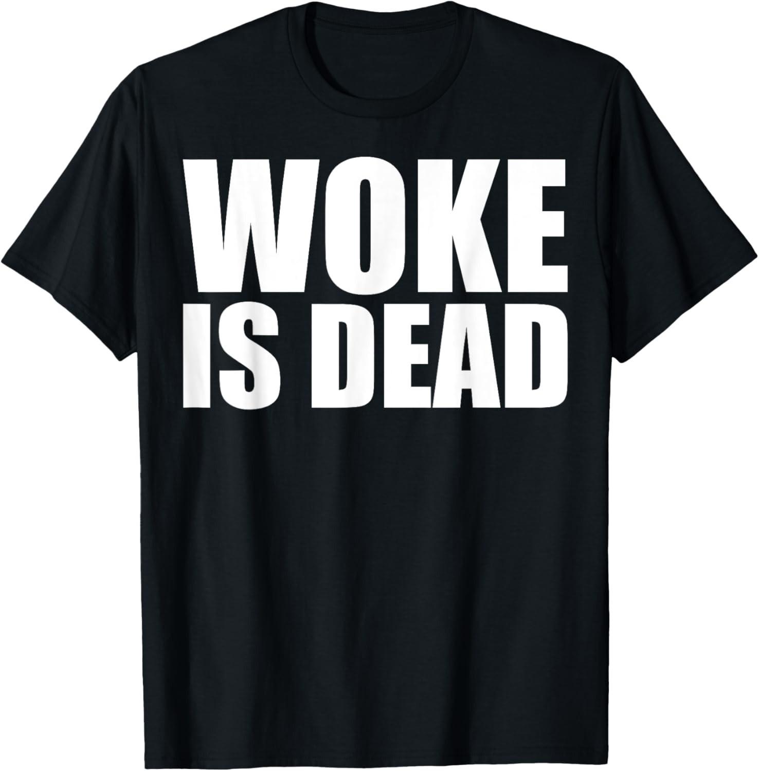 Woke is Dead Funny Slogan Funny Meme Quote for Sarcastic T-Shirt Mens Womens Tees Top unisex T-Shirt Mens Womens Tees Top L