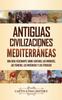Knyga Antiguas Civilizaciones Mediterraneas : Una Guia Fascinante Sobre Cartago, Los Minoicos, Los Fenicios, Los Micenicos Y Los Etruscos