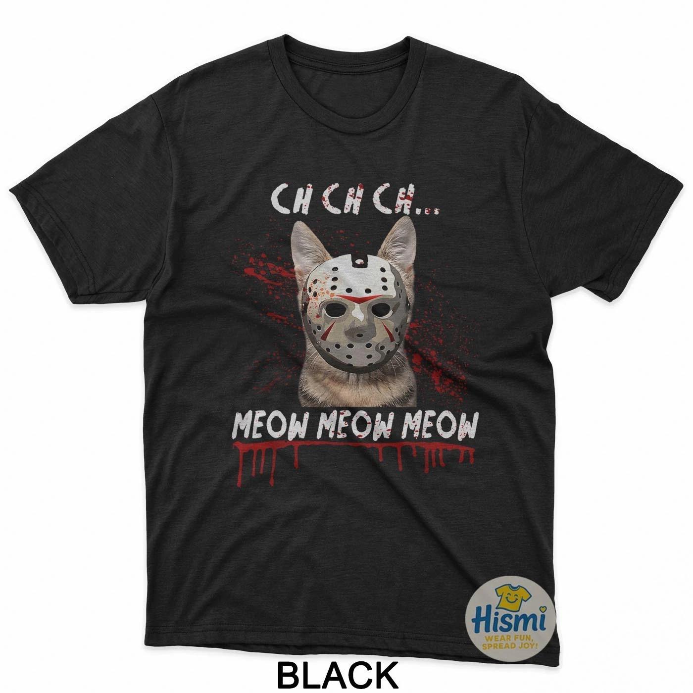 Ch Ch Ch Meow Meow Funny Scary Friday Cat T-Shirt 4XL