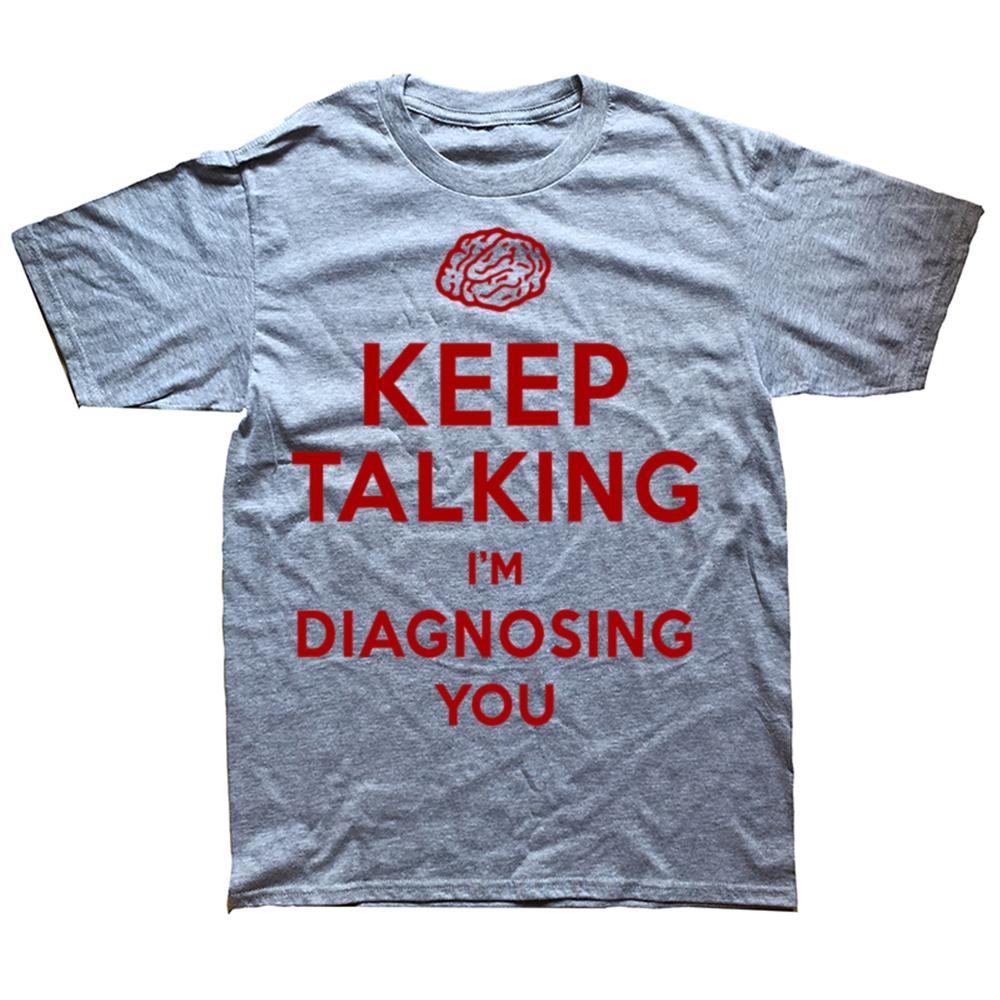 Keep Talking Im Diagnosing You Print Tshirt Funny Psychiatrist Psychologist T Shirt Mens Cotton Shirts Streetwear Tees