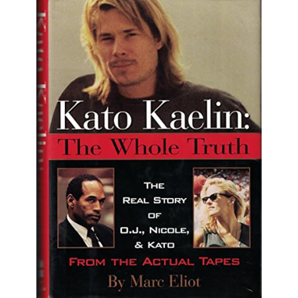 Kato Kaelin: The Whole Truth: The Real Story of O.J., Nicole, and Kato