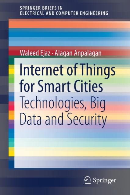 The Internet of Things for Smart Cities : Technologies, Big Data and Security Book