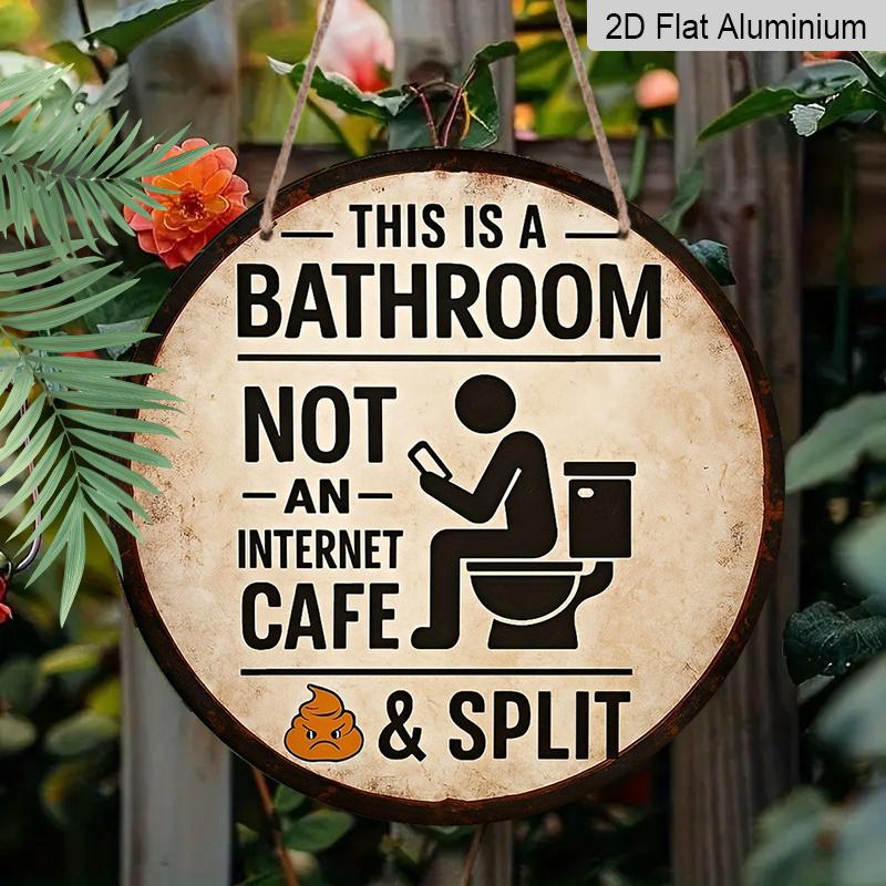 2D Flat, 1pc Round Aluminum Hanging Sign, "This Is a Bathroom, Not an Internet Cafe& Split" Funny Bathroom Sign Vintage Aluminum Sign, Funny Round