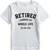 Brand Summer Man Tshirt Retired I Worked My Whole Life For This Shirt Short Sleeve Workout Round Neck Tee Shirt Cotton Tshirt
