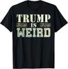 Trump Is Weird Political Election Weird Trump T-Shirt Unisex T-Shirt