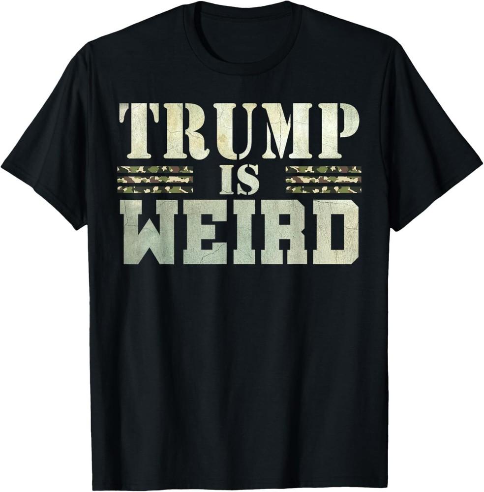 Trump Is Weird Political Election Weird Trump T-Shirt Unisex T-Shirt XXXL