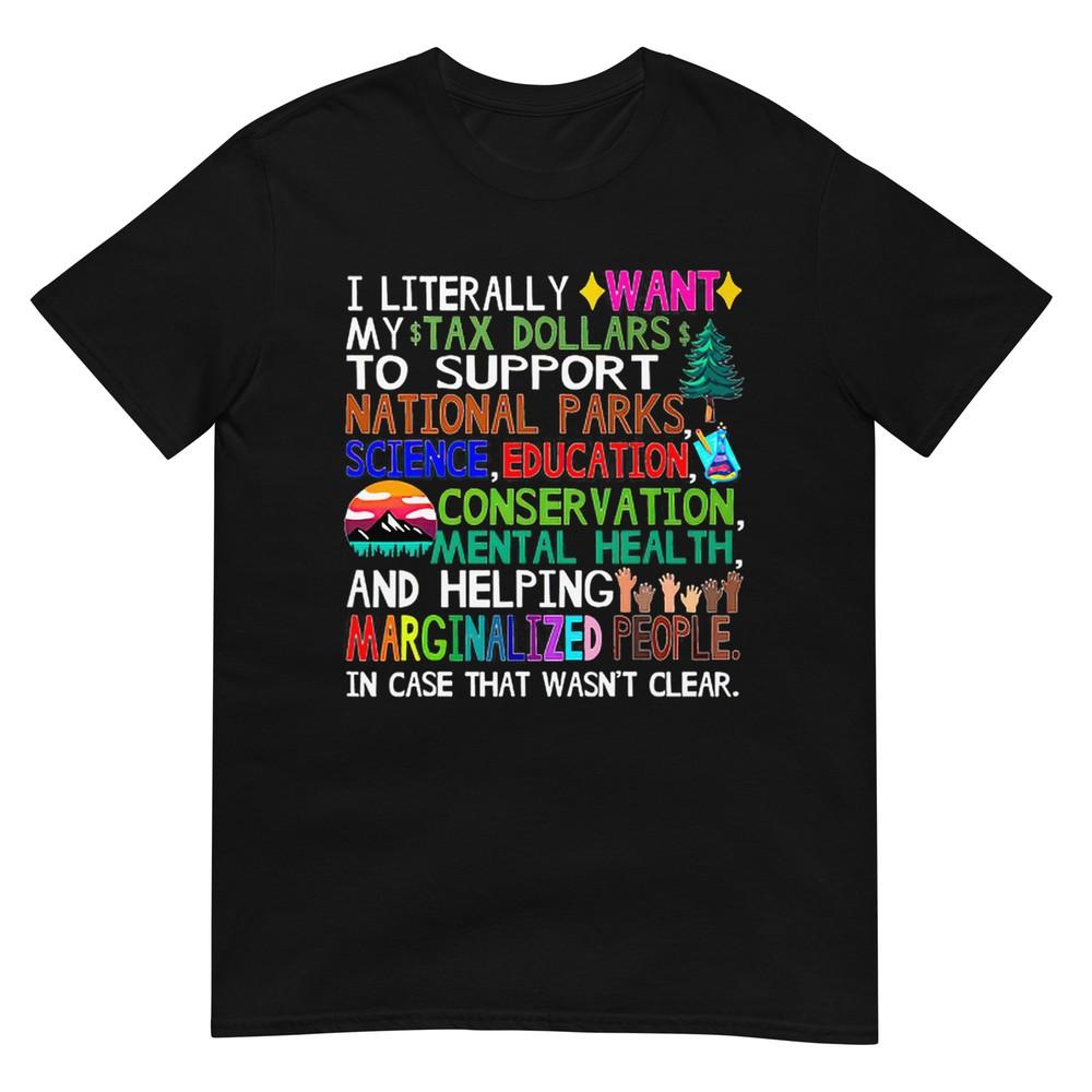 

I Literally Want My Tax Dollars To Support National Parks T-Shirt 4XL