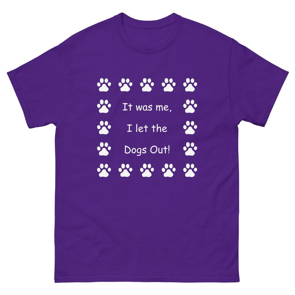 It Was Me, I Let the Dogs Out! Who Let the Dogs Out, Unisex T-Shirt