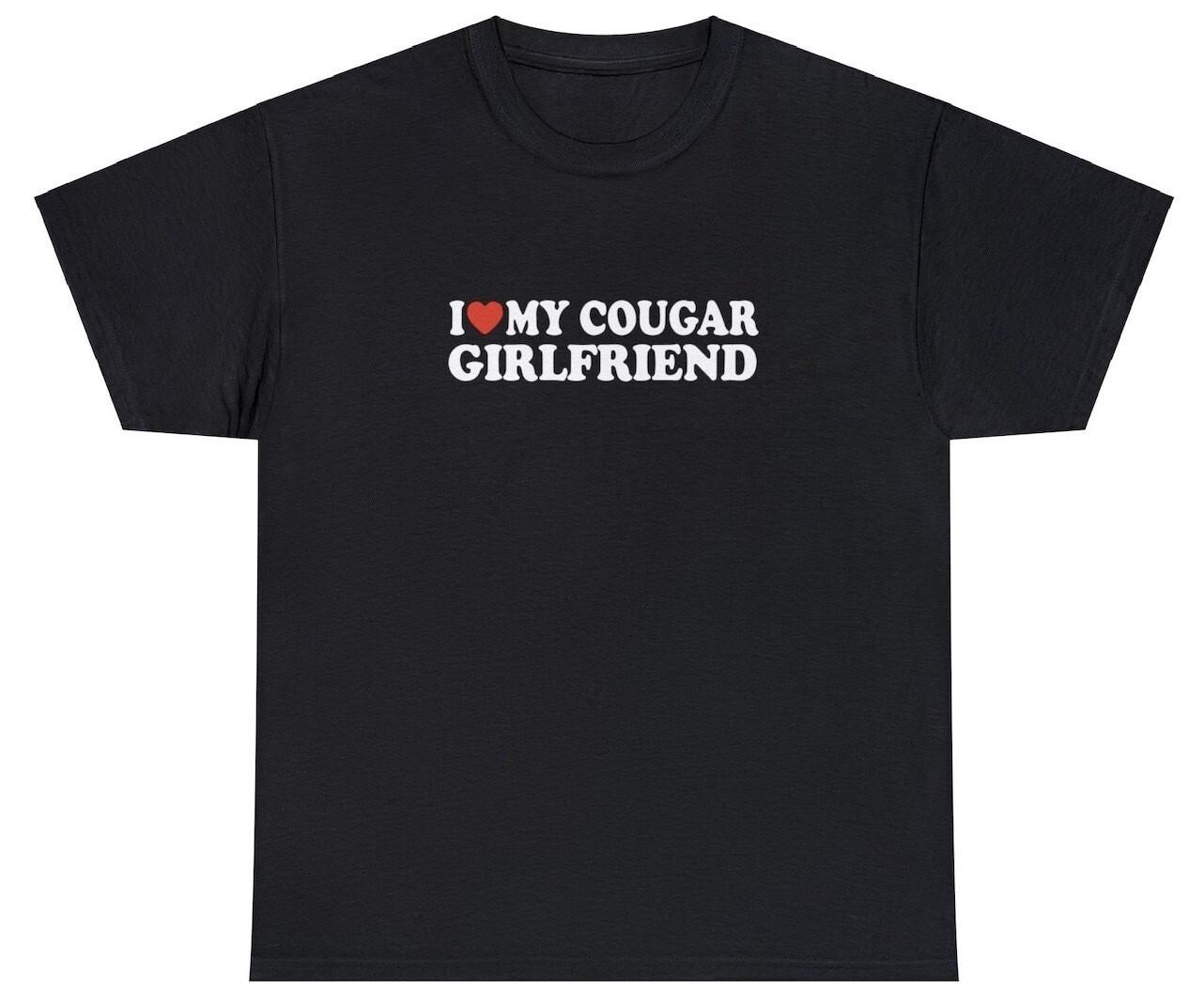 I Love My Cougar Girlfriend T shirt Funny I Heart Relationship Gift For Him Tee S