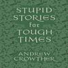 Stupid Stories for Tough Times by Andrew Crowther Paperback Book 9781804471111