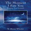 The Moment I Saw You by W Blaine Wheeler Paperback Book 9781478751274