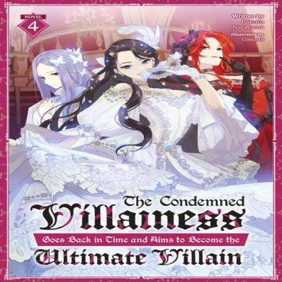 The Condemned Villainess Goes Back In Time and Aims To Become the Ultimate Villain Light Novel... 9798891600744