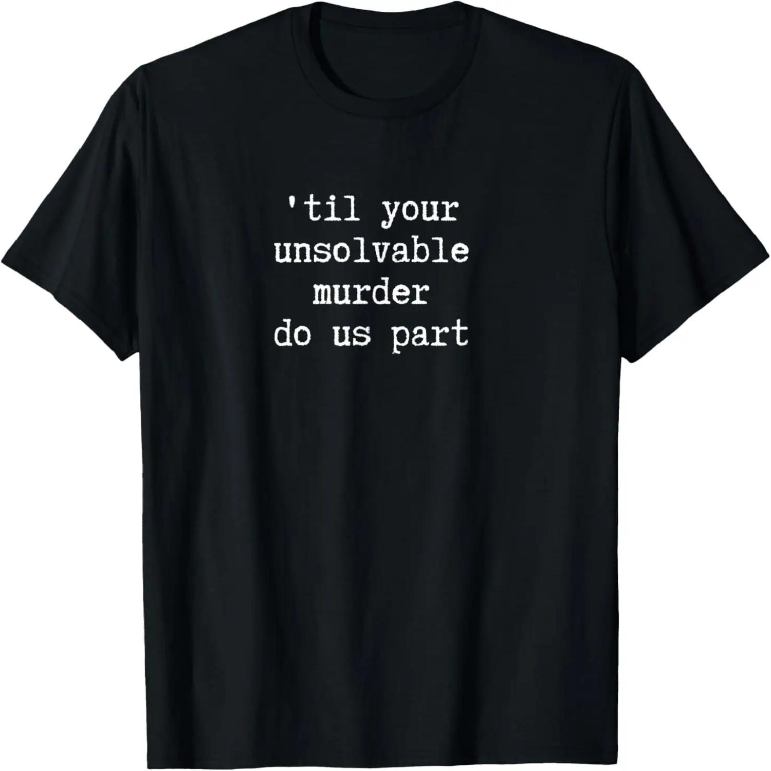 Till Your Death Unsolvable Murder Do Us Part Shirt T-Shirt XXXXXL чёрный