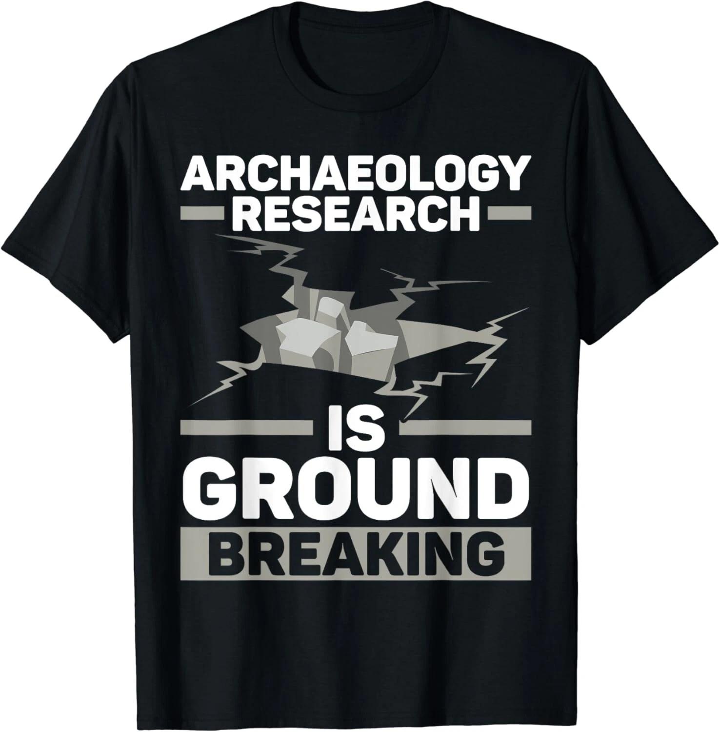 Archaeology Research Is Ground Breaking Archaeologist Gift Unisex T-Shirt XL