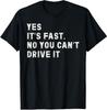 Yes It's Fast No You Can't Drive It Car Humor Unisex T-Shirt
