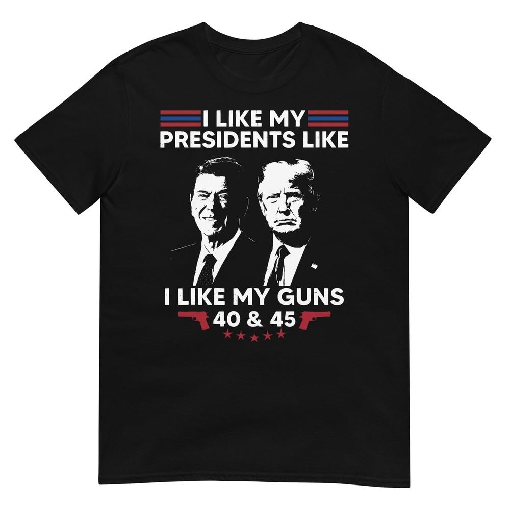 I Like My Presidents Like I Like My Guns 40 and 45 Vote Trump T-Shirt XL