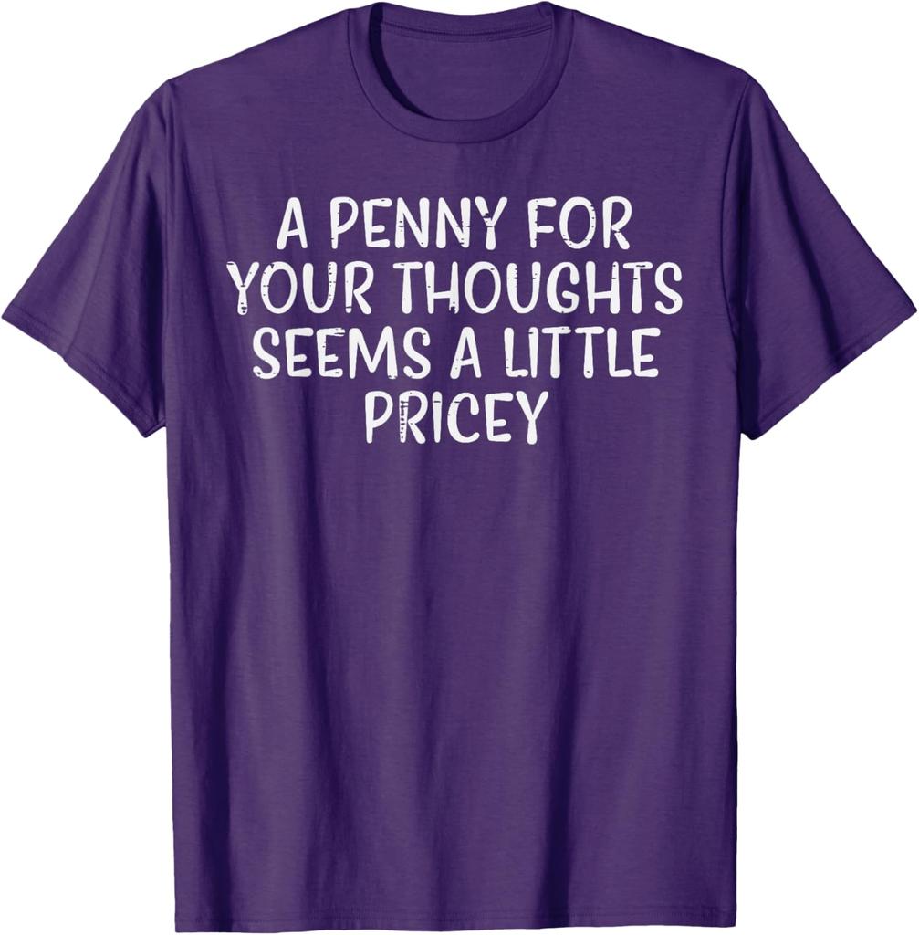 A Penny For Your Thoughts Pricey Funny Sarcastic Graphic Tee Cotton Casual Short Sleeve TShirt