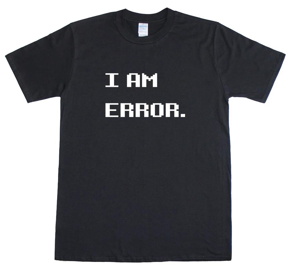 I AM ERROR Retro Meme Gamer Geek Funny Unisexs Reguar Fit TShirt S