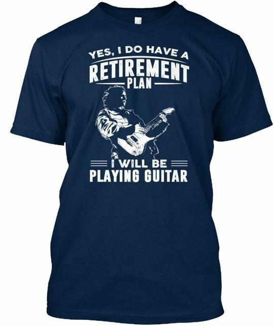 I Will Be Playing Guitar Yes Do Have A Retirement T-Shirt Made in USA S to 5XL S
