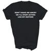 Don't Make Me Angry I'll Start Acting Like My Mother Unisex Shirt Gift