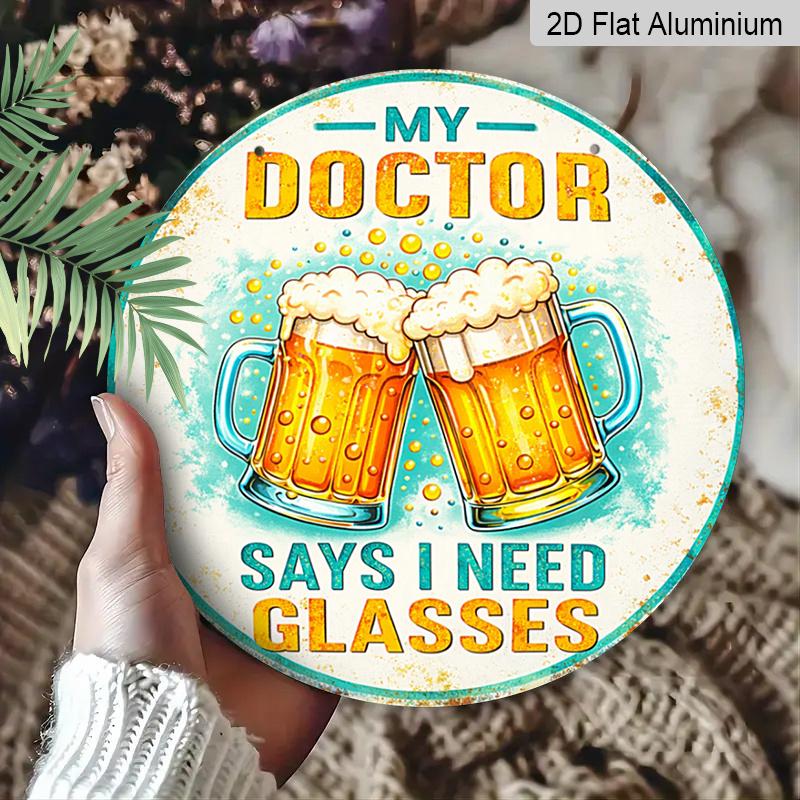2D Flat, 1pc Round Aluminum "My Doctor Says I Need Glasses" Beer Sign, Funny Retro Beer Mug Wall Art, Humorous Bar & Pub Decor, Waterproof & Durable
