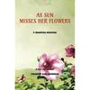 AS SUN MISSES HER FLOWERS "As Sun Misses Her Flowers" Is a Collection