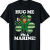 Hug Me Im a Marine Funny Saint Patrick's Day Tee T-Shirt