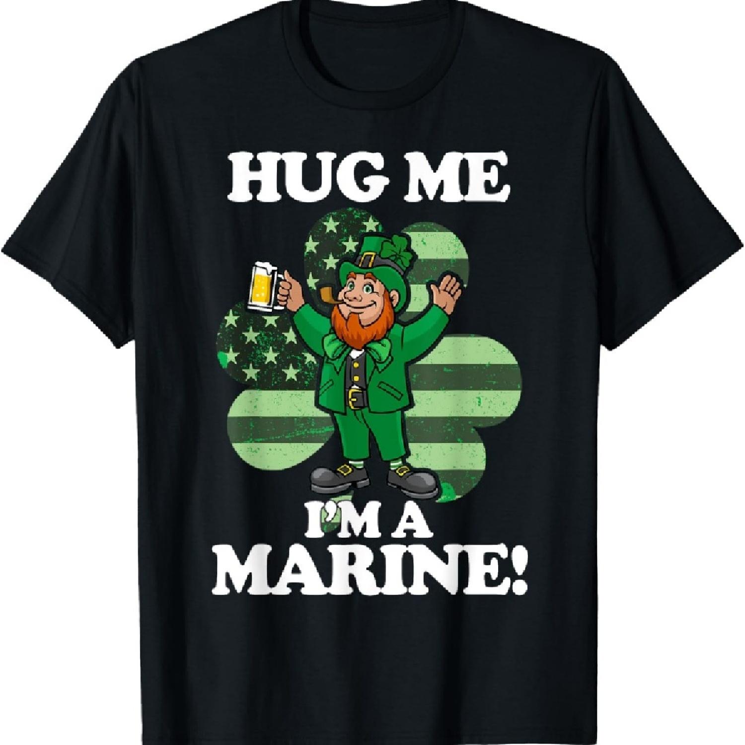 

Hug Me Im a Marine Funny Saint Patrick s Day Tee T-Shirt XXXXXL чёрный