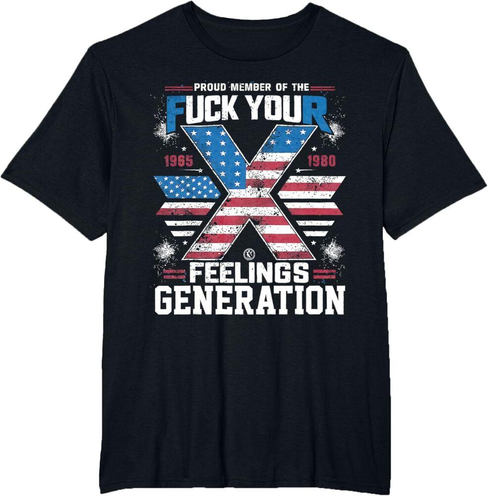 

4th Of July Proud Of The Fck Your Feelings Gen X T-Shirt Unisex T-Shirt XL