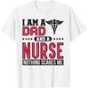 Mens I Am A Dad and a Nurse Nothing Scares Me Funny Nurse Humor T-Shirt