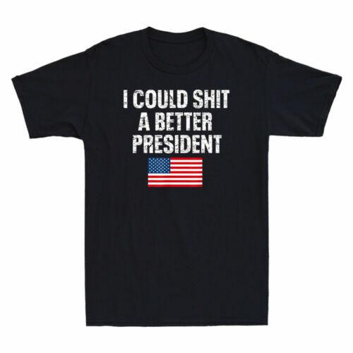 I Could Sht A Better President Funny Sarcastic Vintage Men T-shirt Black Tee XXXXL