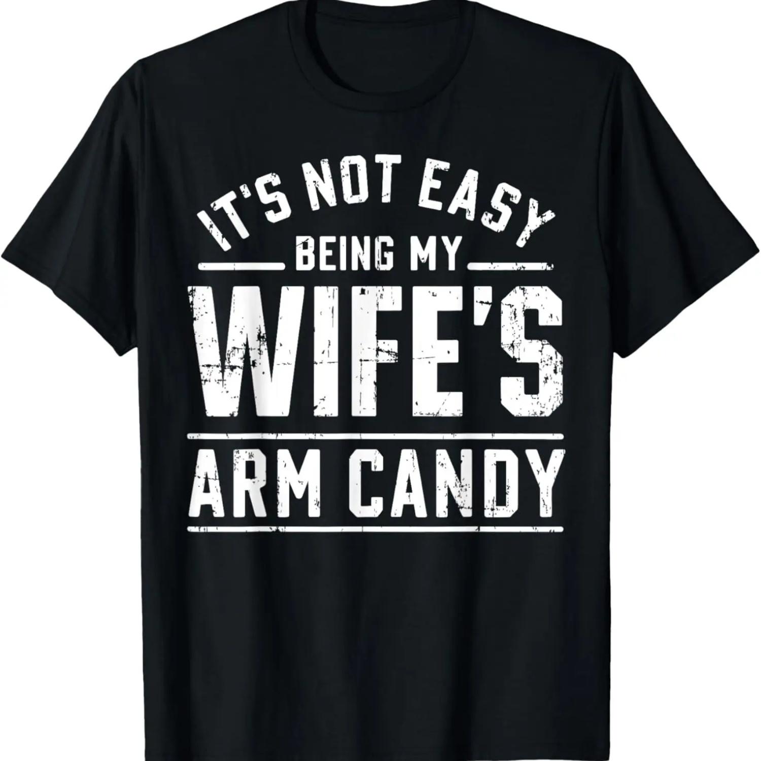 It s Not Easy Being My Wife s Arm Candy Funny Husband Gift T-Shirt,Comfortable pure cotton S