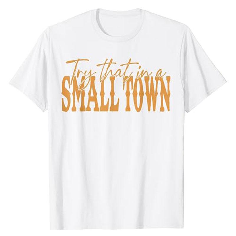 Try That In A Small Town Shirt, Jason Aldeans T-Shirt for Men Women Western Town,Country Music Lover Tee Top Graphic Outfit Gift