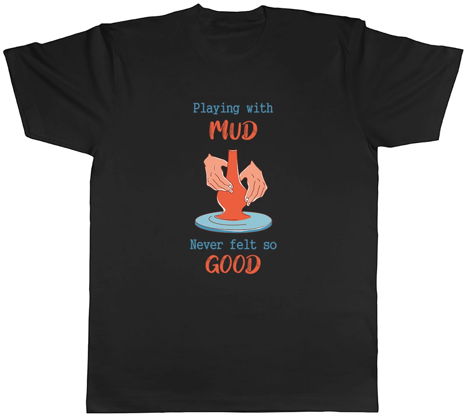 Funny Pottery Mens T-Shirt Playing with Mud Unisex Tee Gift XXXL