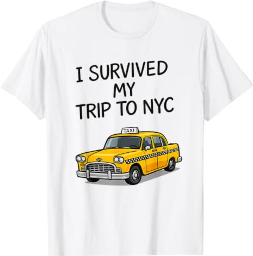 I Survived My Trip to NYC - Funny New York City Taxi T-Shirt