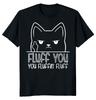 NEW LIMITED Fluff You Cat Funny Novelty Heavy Cotton Tee