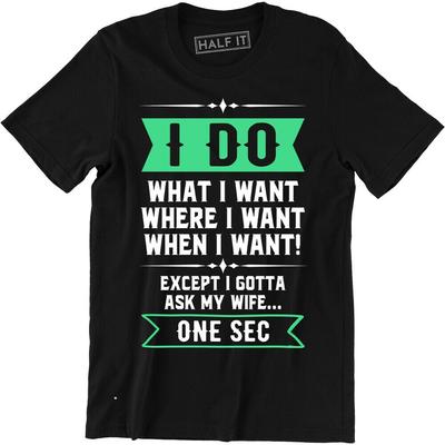 I Do What I Want When I Want Where I Want Ask My Wife Retro Funny T-Shirt
