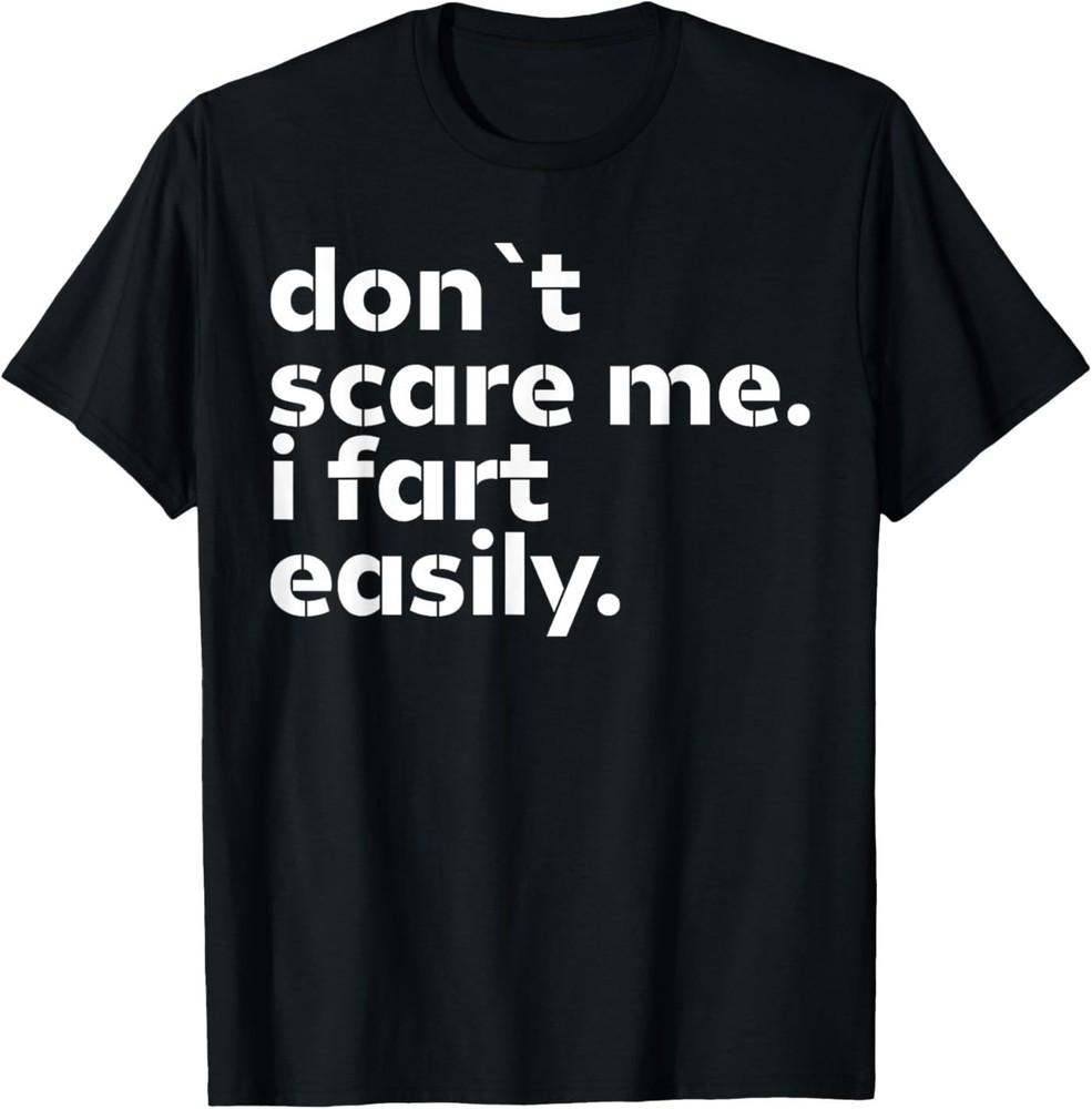 Don't Scare Me I Fart Easily Funny Sarcastic Humor Hilarious T‑Shirt