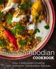 The Easy Cambodian Cookbook : Easy Cambodian Cooking with Authentic Cambodian Recipes Book