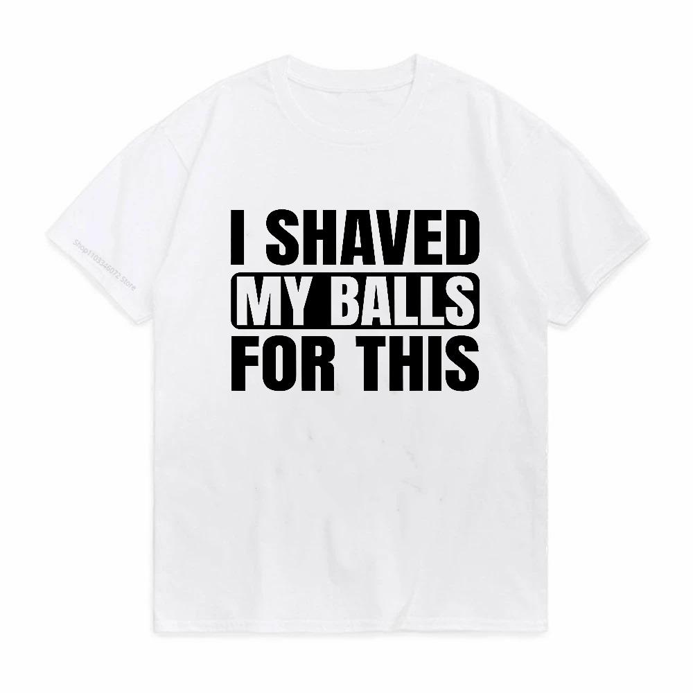 I Shaved My Pussy For This Funny Distressed Streetwear Men Hip Hop Cool Cotton Tshirt Short Sleeve Print Shirt Men Tops Clothes