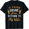 If Found Drunk Return To Wife Couples Funny Drinking T-Shirt