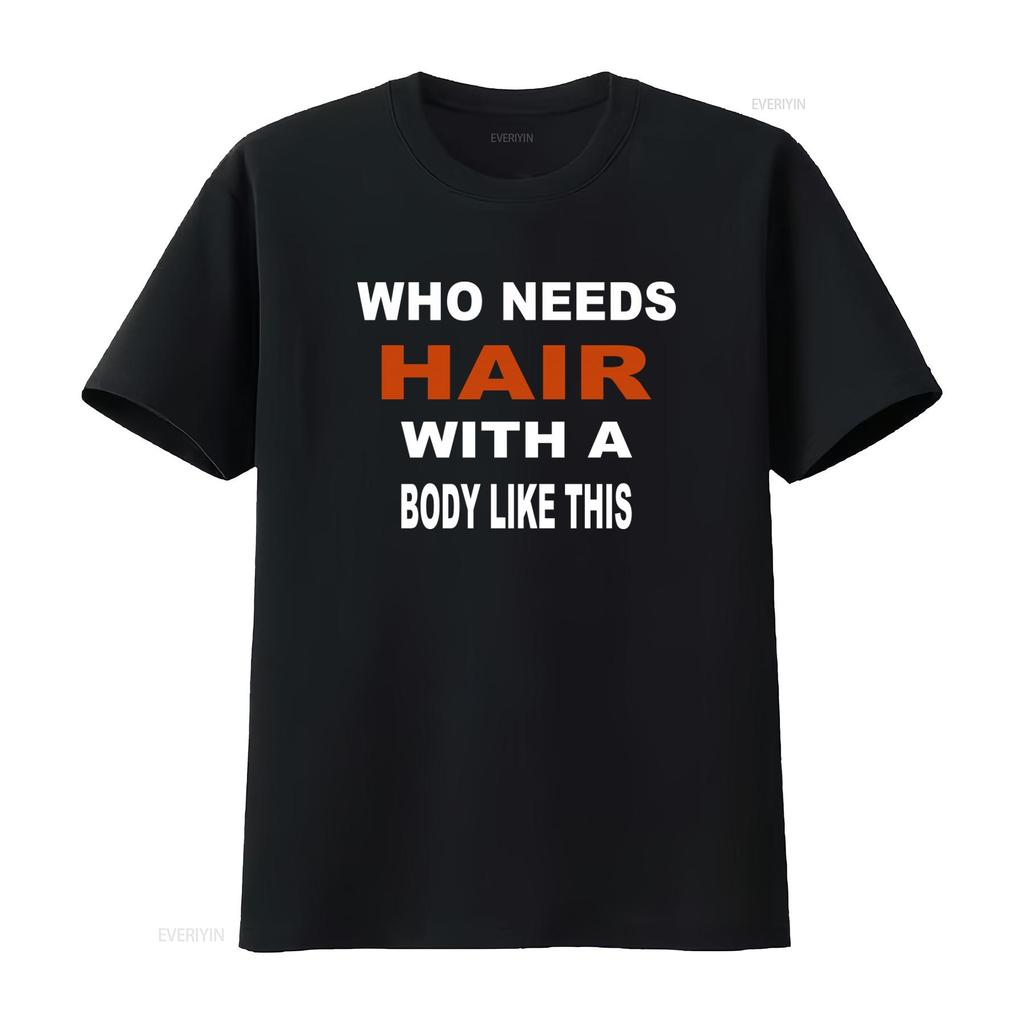 Who Needs Hair With A Body Like This Slogan Print T Shirt for Fashion Casual vintage Washed Soft Slightly graphic