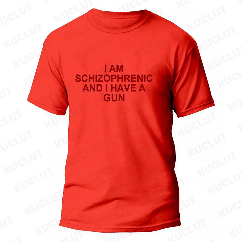 I Am Schizophrenic and I Have A Gun Men Women T Shirt Funny Graphic Streetwears Unisex Summer Short Sleeve Fashion Tee T-shirts